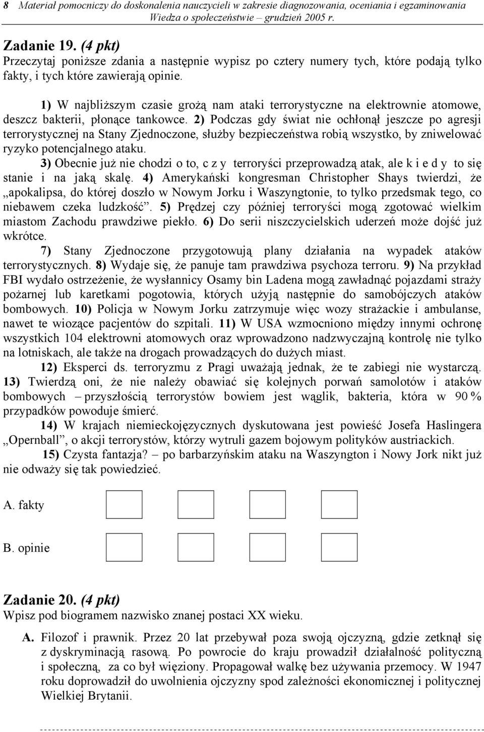 1) W najbliższym czasie grożą nam ataki terrorystyczne na elektrownie atomowe, deszcz bakterii, płonące tankowce.