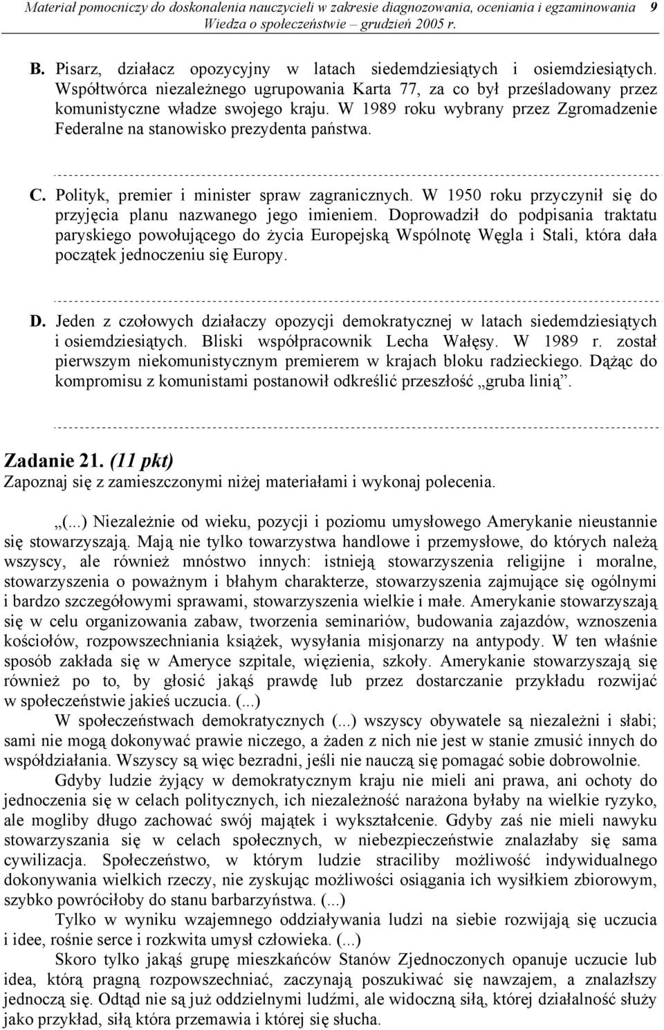 Polityk, premier i minister spraw zagranicznych. W 1950 roku przyczynił się do przyjęcia planu nazwanego jego imieniem.