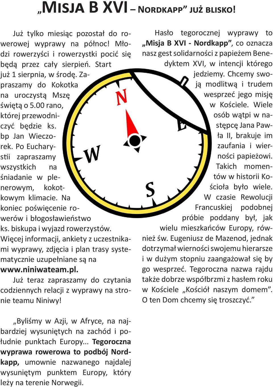 Na koniec poświęcenie rowerów i błogosławieństwo ks. biskupa i wyjazd rowerzystów. Więcej informacji, ankiety z uczestnikami wyprawy, zdjęcia i plan trasy systematycznie uzupełniane są na www.