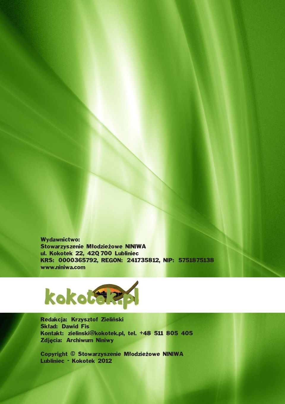 niniwa.com Redakcja: Krzysztof Zieliński Skład: Dawid Fis Kontakt: zielinski@kokotek.