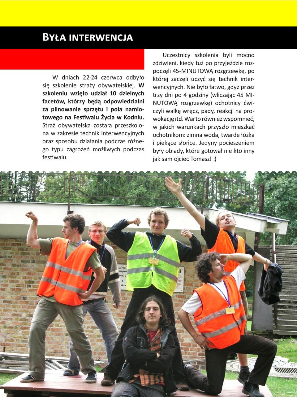 Straż obywatelska została przeszkolona w zakresie technik interwencyjnych oraz sposobu działania podczas różnego typu zagrożeń możliwych podczas festiwalu.