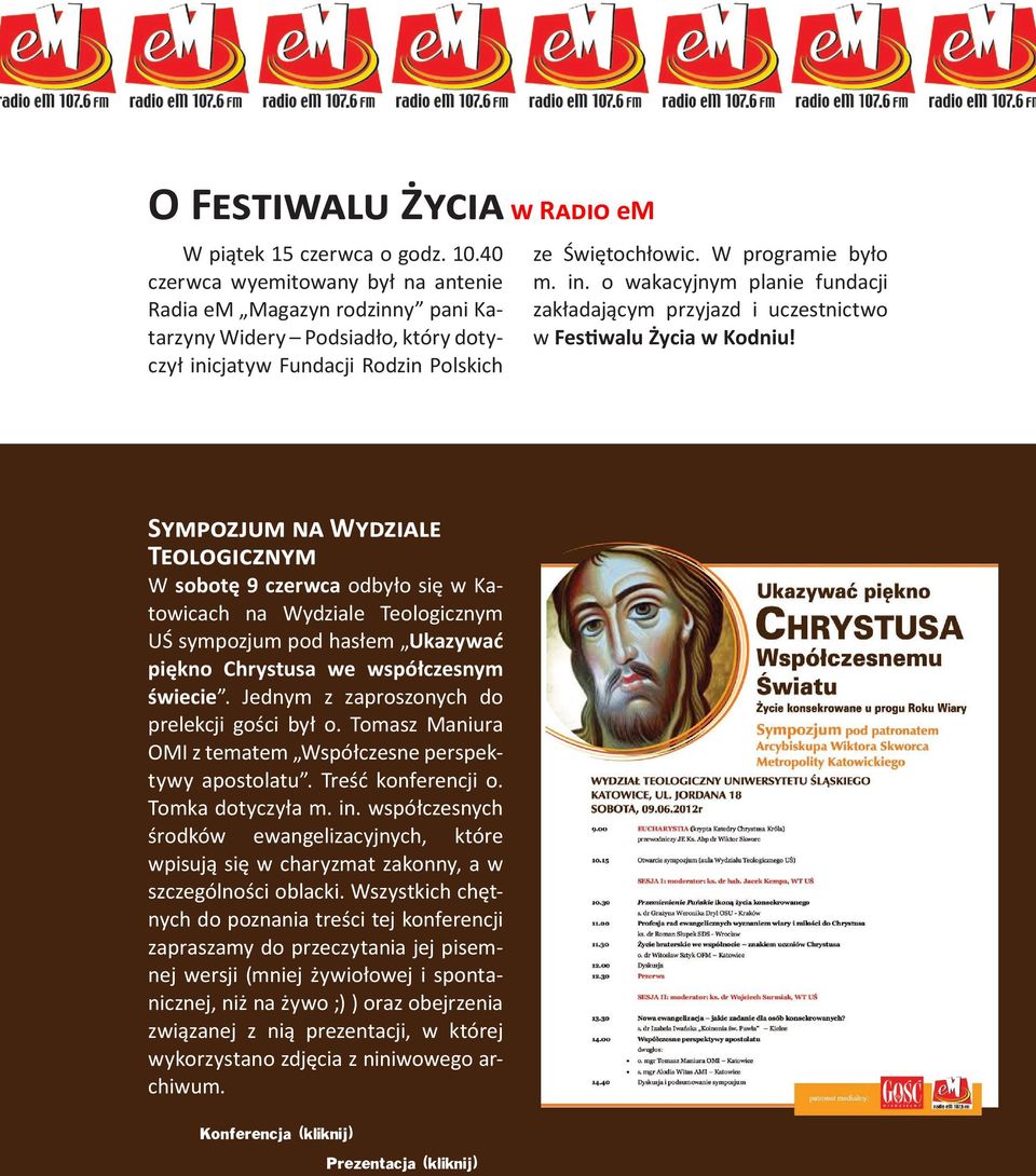 cjatyw Fundacji Rodzin Polskich ze Świętochłowic. W programie było m. in. o wakacyjnym planie fundacji zakładającym przyjazd i uczestnictwo w Festiwalu Życia w Kodniu!