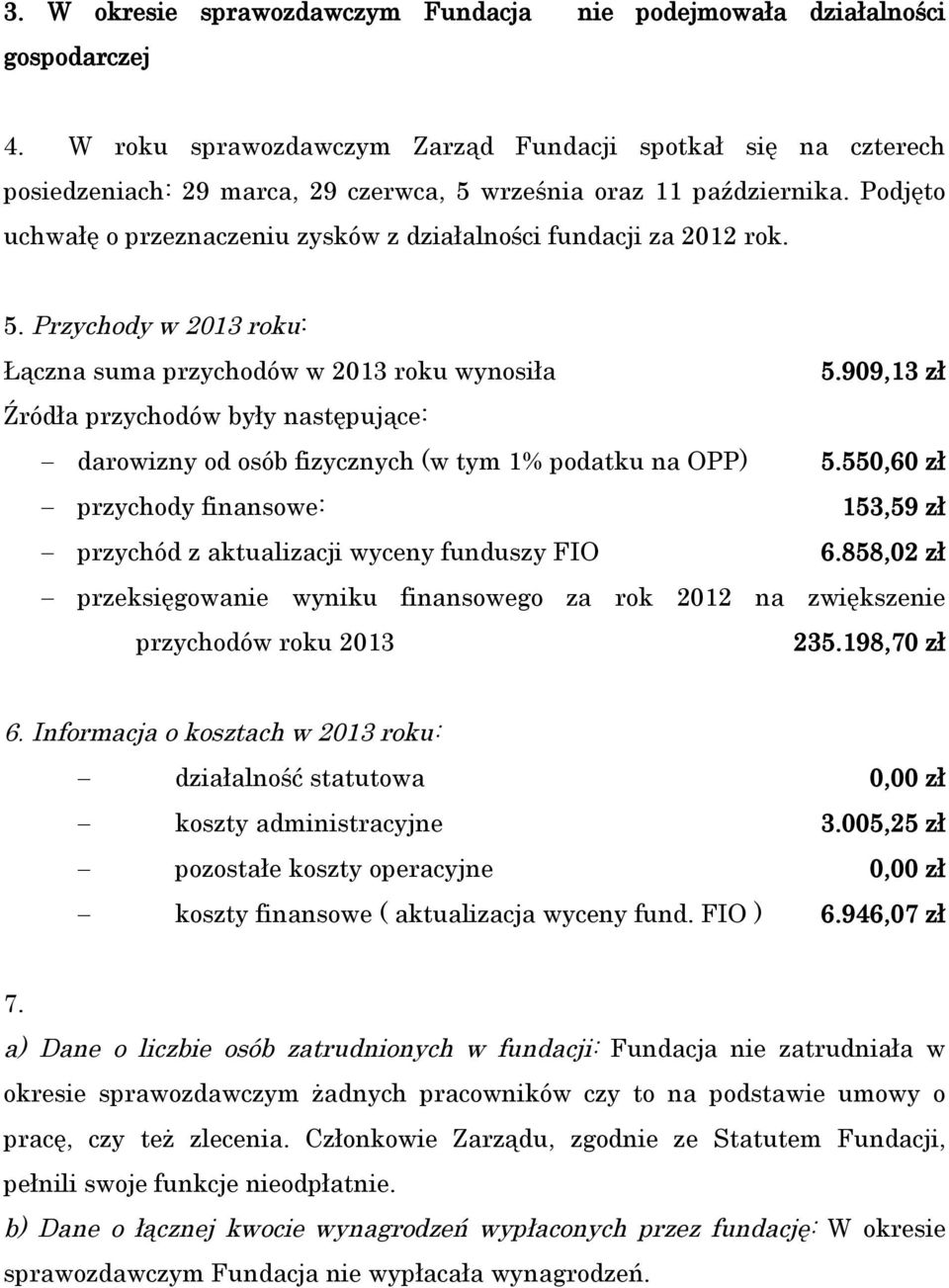 Podjęto uchwałę o przeznaczeniu zysków z działalności fundacji za 2012 rok. 5. Przychody w 2013 roku: Łączna suma przychodów w 2013 roku wynosiła 5.