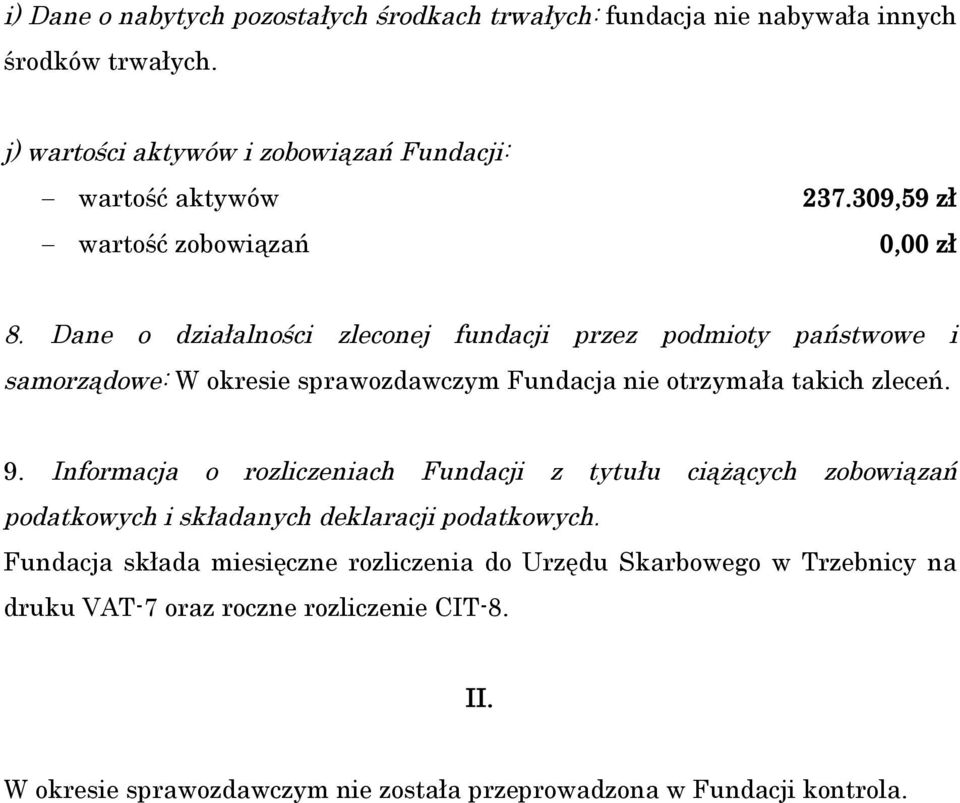 Dane o działalności zleconej fundacji przez podmioty państwowe i samorządowe: W okresie sprawozdawczym Fundacja nie otrzymała takich zleceń. 9.