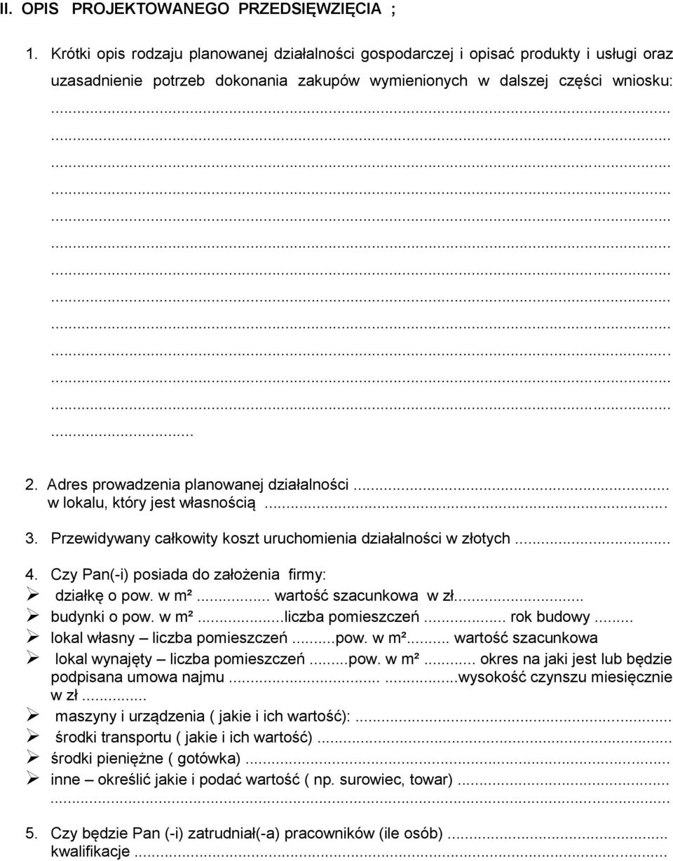 Adres prowadzenia planowanej działalności... w lokalu, który jest własnością... 3. Przewidywany całkowity koszt uruchomienia działalności w złotych... 4.