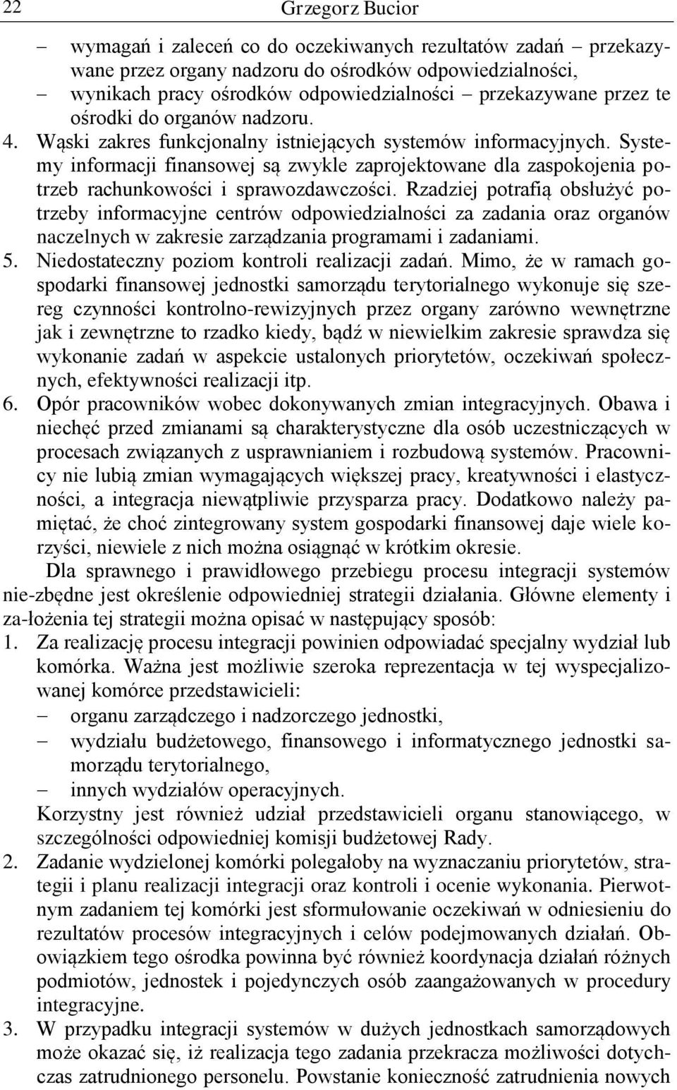 Systemy informacji finansowej są zwykle zaprojektowane dla zaspokojenia potrzeb rachunkowości i sprawozdawczości.