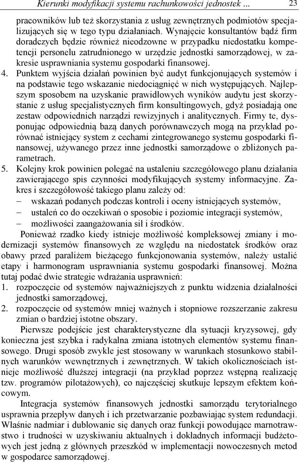 gospodarki finansowej. 4. Punktem wyjścia działań powinien być audyt funkcjonujących systemów i na podstawie tego wskazanie niedociągnięć w nich występujących.