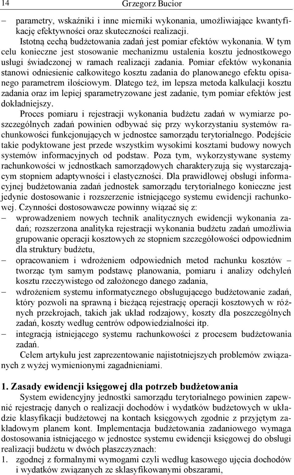 Pomiar efektów wykonania stanowi odniesienie całkowitego kosztu zadania do planowanego efektu opisanego parametrem ilościowym.