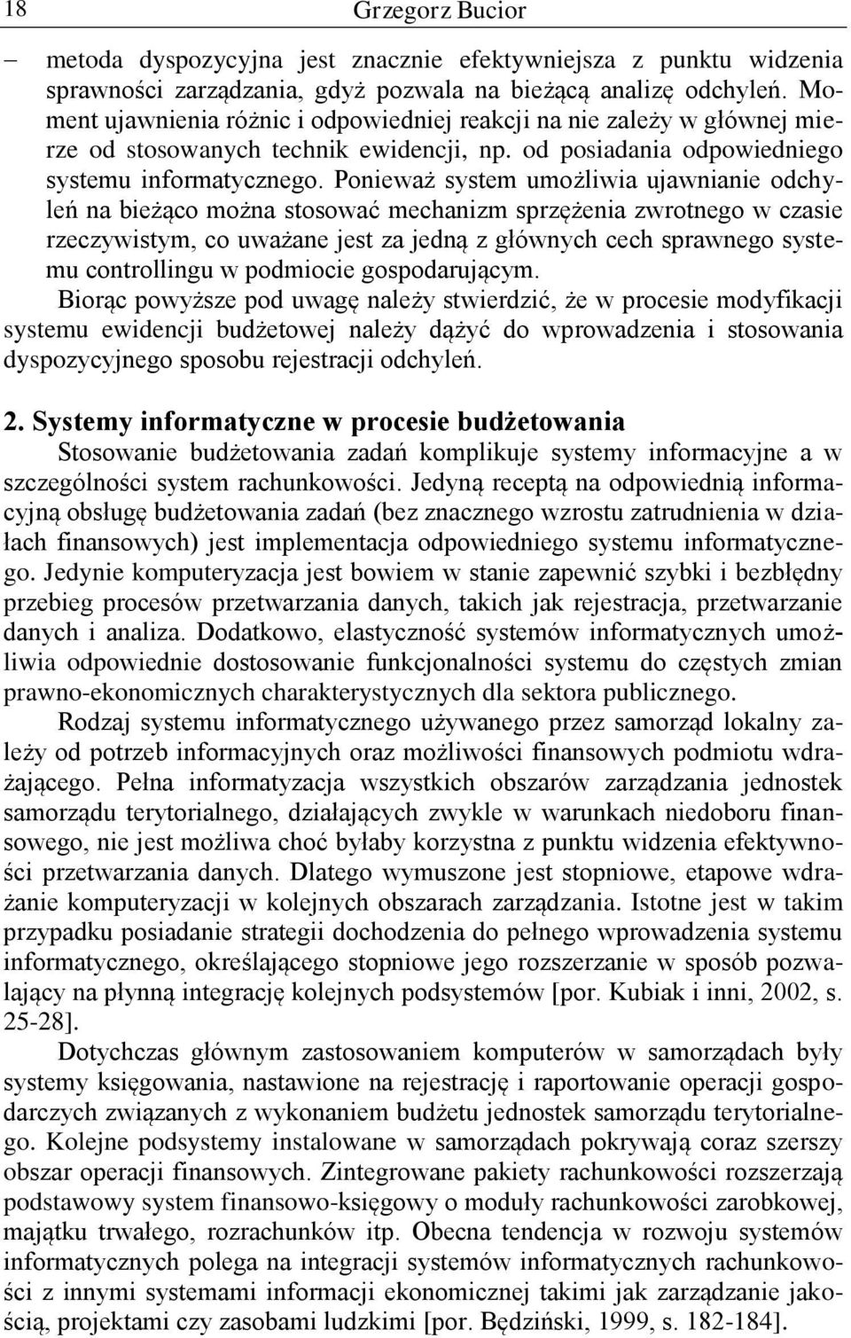 Ponieważ system umożliwia ujawnianie odchyleń na bieżąco można stosować mechanizm sprzężenia zwrotnego w czasie rzeczywistym, co uważane jest za jedną z głównych cech sprawnego systemu controllingu w