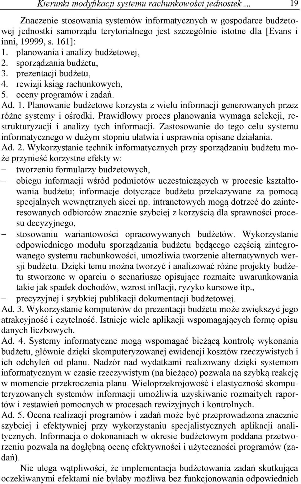 planowania i analizy budżetowej, 2. sporządzania budżetu, 3. prezentacji budżetu, 4. rewizji ksiąg rachunkowych, 5. oceny programów i zadań. Ad. 1.