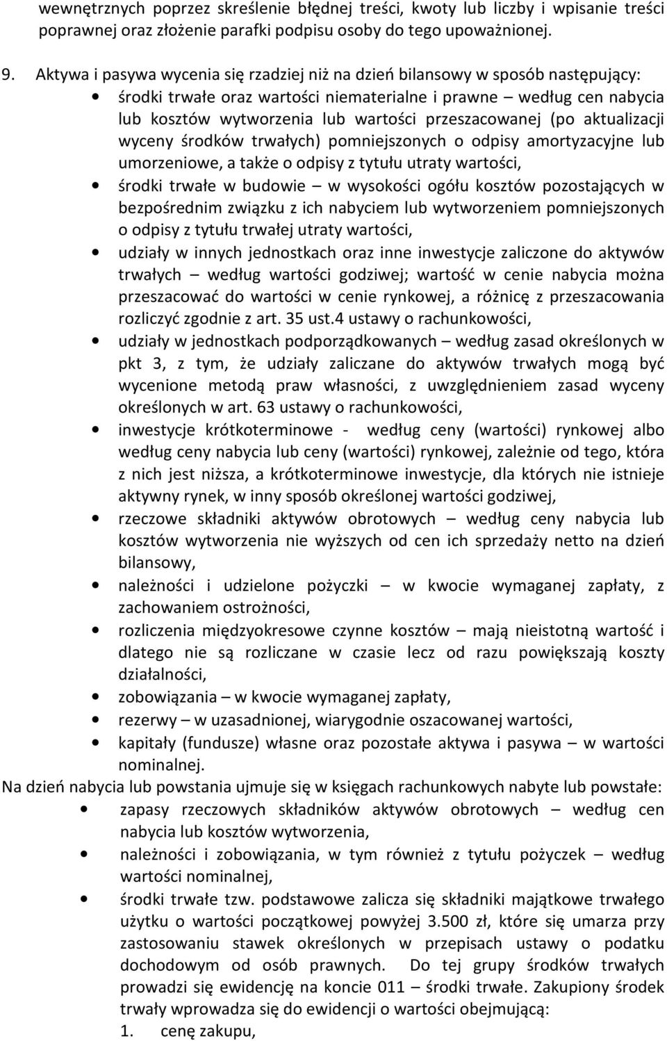 przeszacowanej (po aktualizacji wyceny środków trwałych) pomniejszonych o odpisy amortyzacyjne lub umorzeniowe, a także o odpisy z tytułu utraty wartości, środki trwałe w budowie w wysokości ogółu