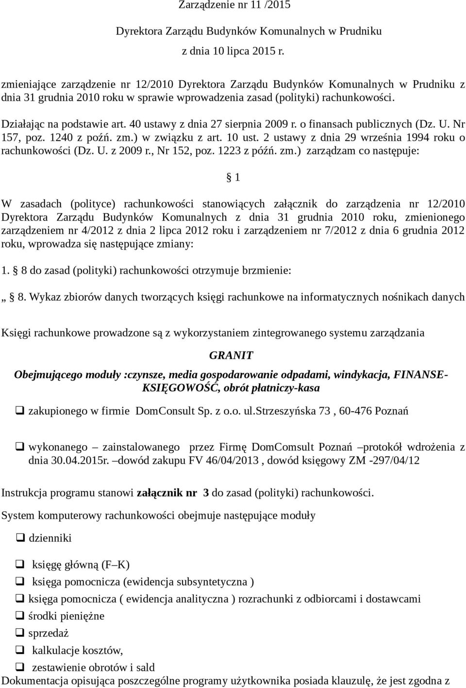 40 ustawy z dnia 27 sierpnia 2009 r. o finansach publicznych (Dz. U. Nr 157, poz. 1240 z poźń. zm.) w związku z art. 10 ust. 2 ustawy z dnia 29 września 1994 roku o rachunkowości (Dz. U. z 2009 r.