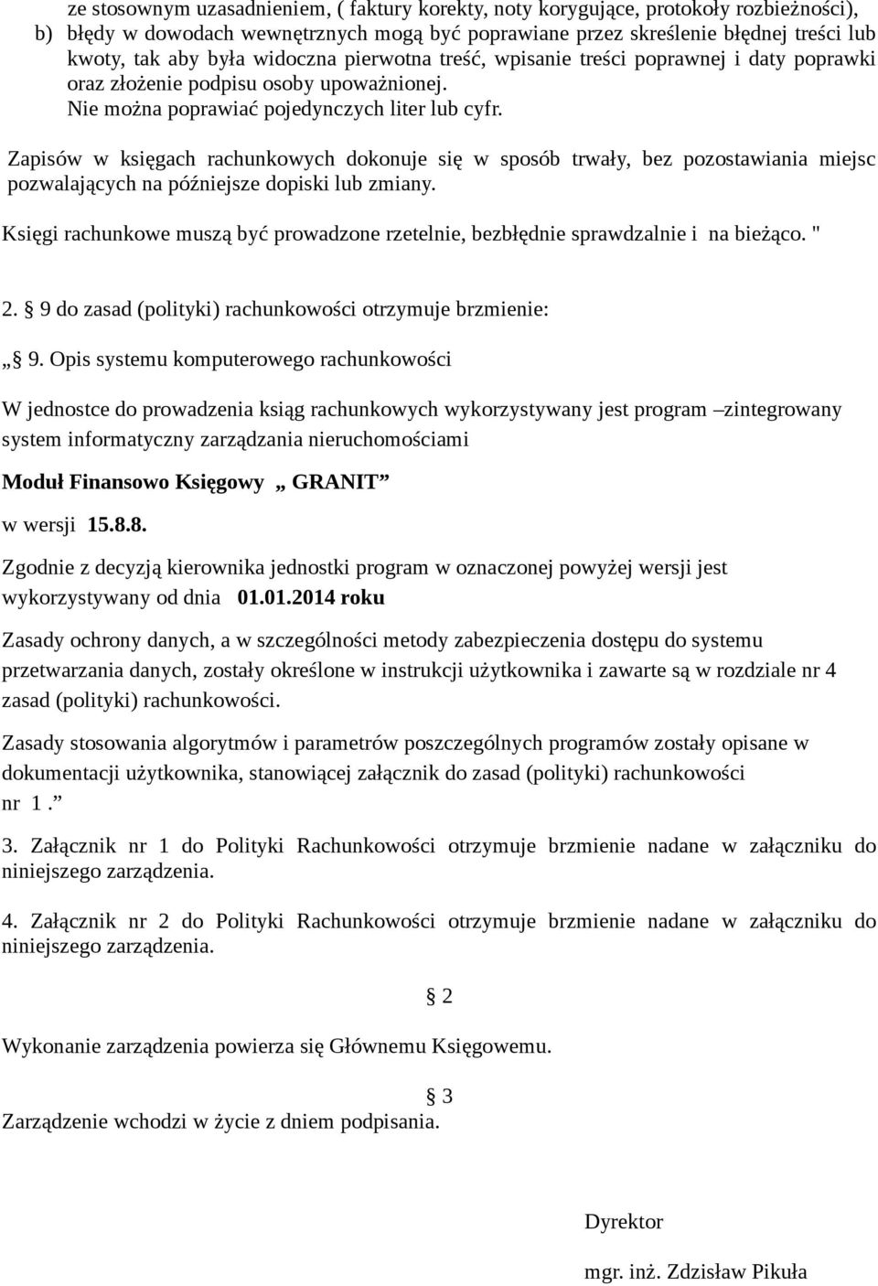 Zapisów w księgach rachunkowych dokonuje się w sposób trwały, bez pozostawiania miejsc pozwalających na późniejsze dopiski lub zmiany.