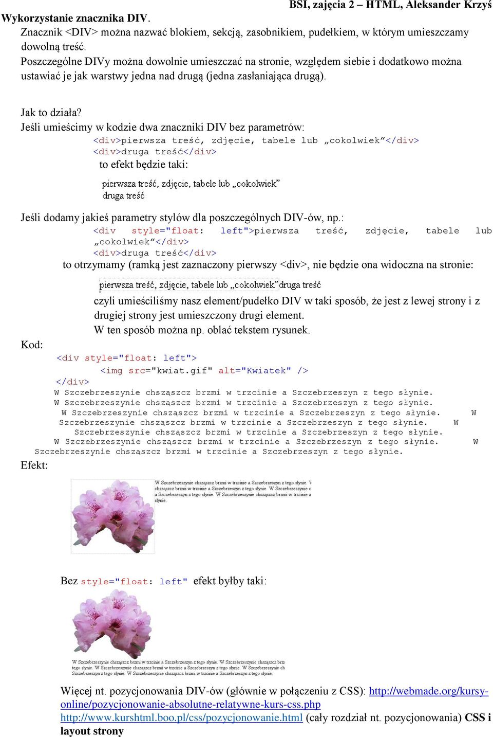 Jeśli dodamy jakieś parametry stylów dla poszczególnych DIV-ów, np.: <div  style="float: left">pierwsza treść, zdjęcie, tabele lub cokolwiek </div> -  PDF Darmowe pobieranie