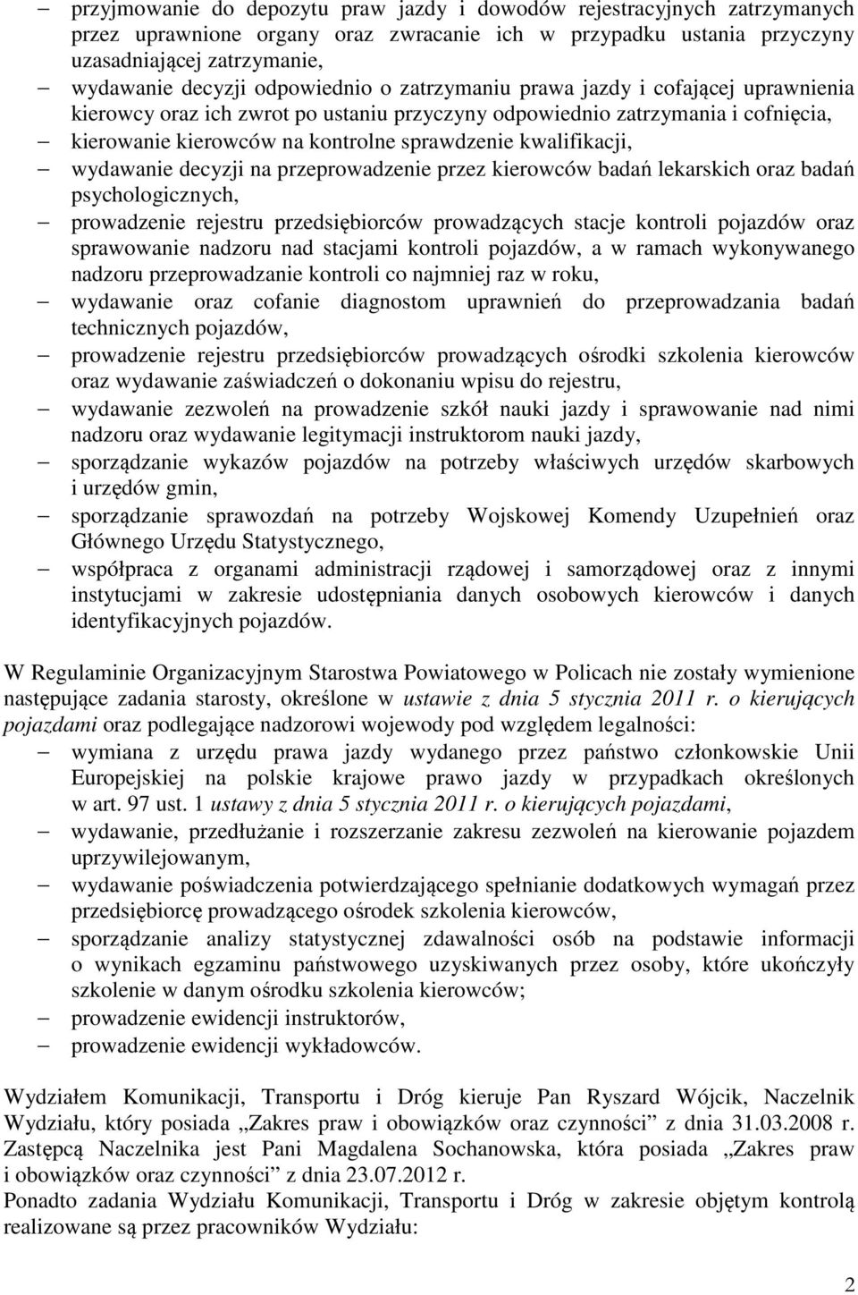 kwalifikacji, wydawanie decyzji na przeprowadzenie przez kierowców badań lekarskich oraz badań psychologicznych, prowadzenie rejestru przedsiębiorców prowadzących stacje kontroli pojazdów oraz