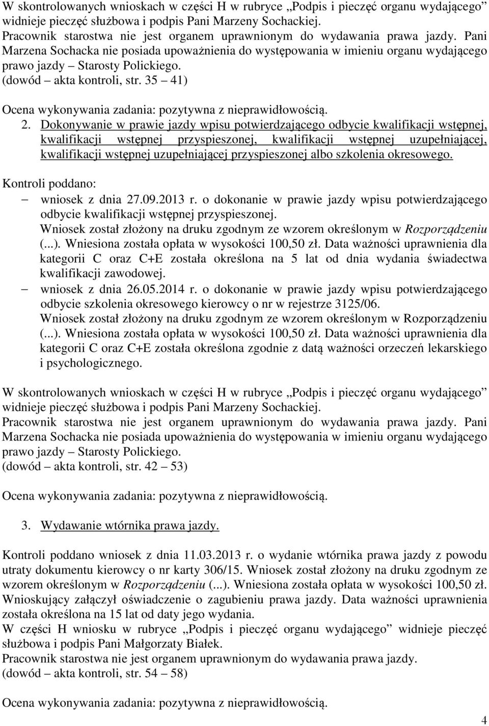 (dowód akta kontroli, str. 35 41) Ocena wykonywania zadania: pozytywna z nieprawidłowością. 2.