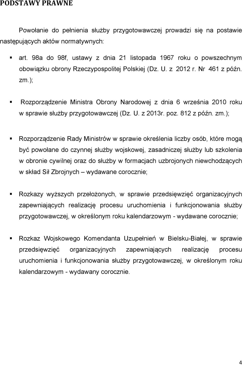 ); Rozporządzenie Ministra Obrony Narodowej z dnia 6 września 2010 roku w sprawie służby przygotowawczej (Dz. U. z 2013r. poz. 812 z późn. zm.