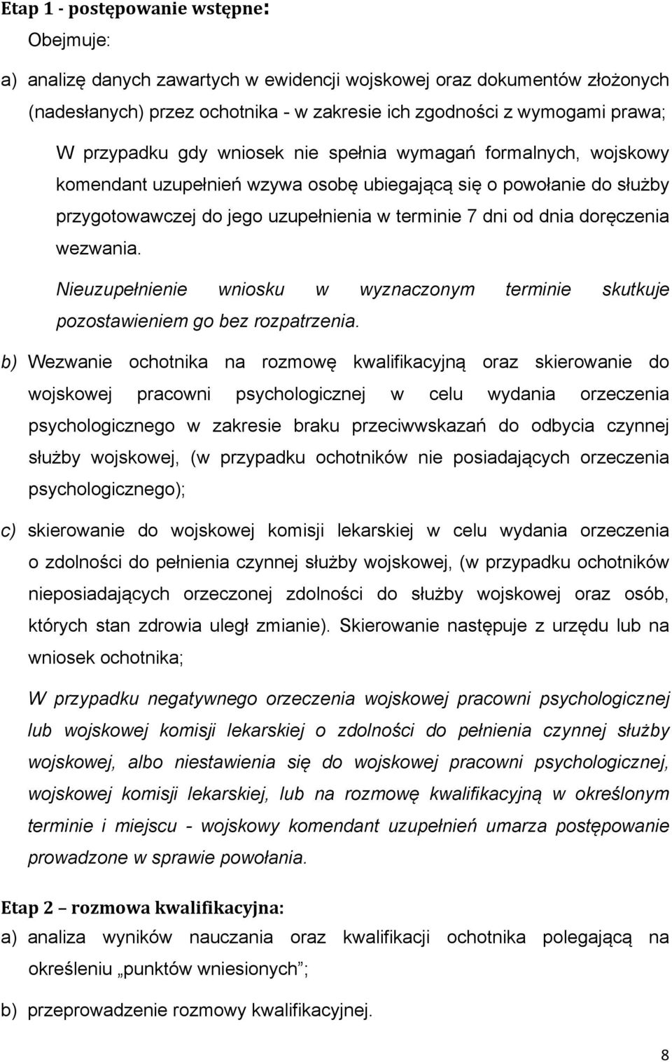 doręczenia wezwania. Nieuzupełnienie wniosku w wyznaczonym terminie skutkuje pozostawieniem go bez rozpatrzenia.