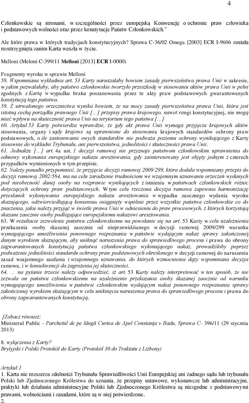 Melloni (Meloni C-399/11 Melloni [2013] ECR I-0000) Fragmenty wyroku w sprawie Melloni 58. Wspomniana wykładnia art.
