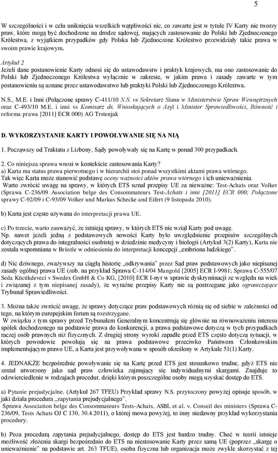 Artykuł 2 Jeżeli dane postanowienie Karty odnosi się do ustawodawstw i praktyk krajowych, ma ono zastosowanie do Polski lub Zjednoczonego Królestwa wyłącznie w zakresie, w jakim prawa i zasady