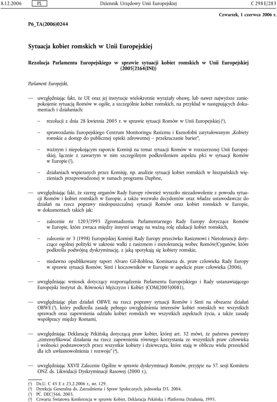 następujących dokumentach i działaniach: rezolucji z dnia 28 kwietnia 2005 r.