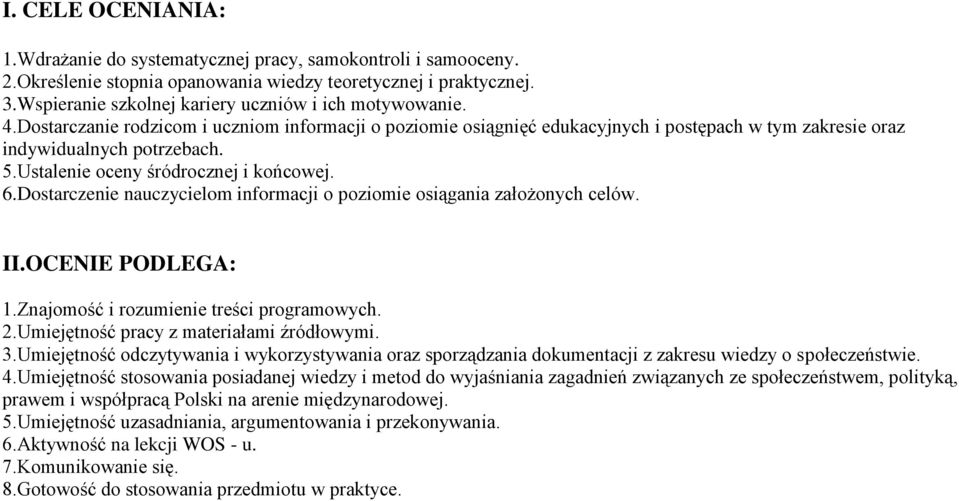 Ustalenie oceny śródrocznej i końcowej. 6.Dostarczenie nauczycielom informacji o poziomie osiągania założonych celów. II.OCENIE PODLEGA: 1.Znajomość i rozumienie treści programowych. 2.