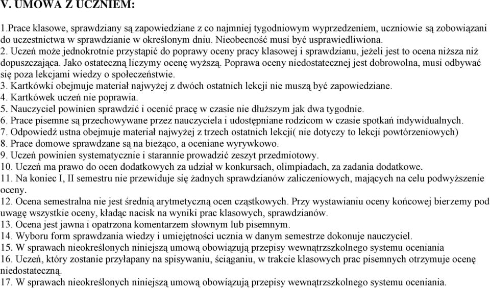 Jako ostateczną liczymy ocenę wyższą. Poprawa oceny niedostatecznej jest dobrowolna, musi odbywać się poza lekcjami wiedzy o społeczeństwie. 3.