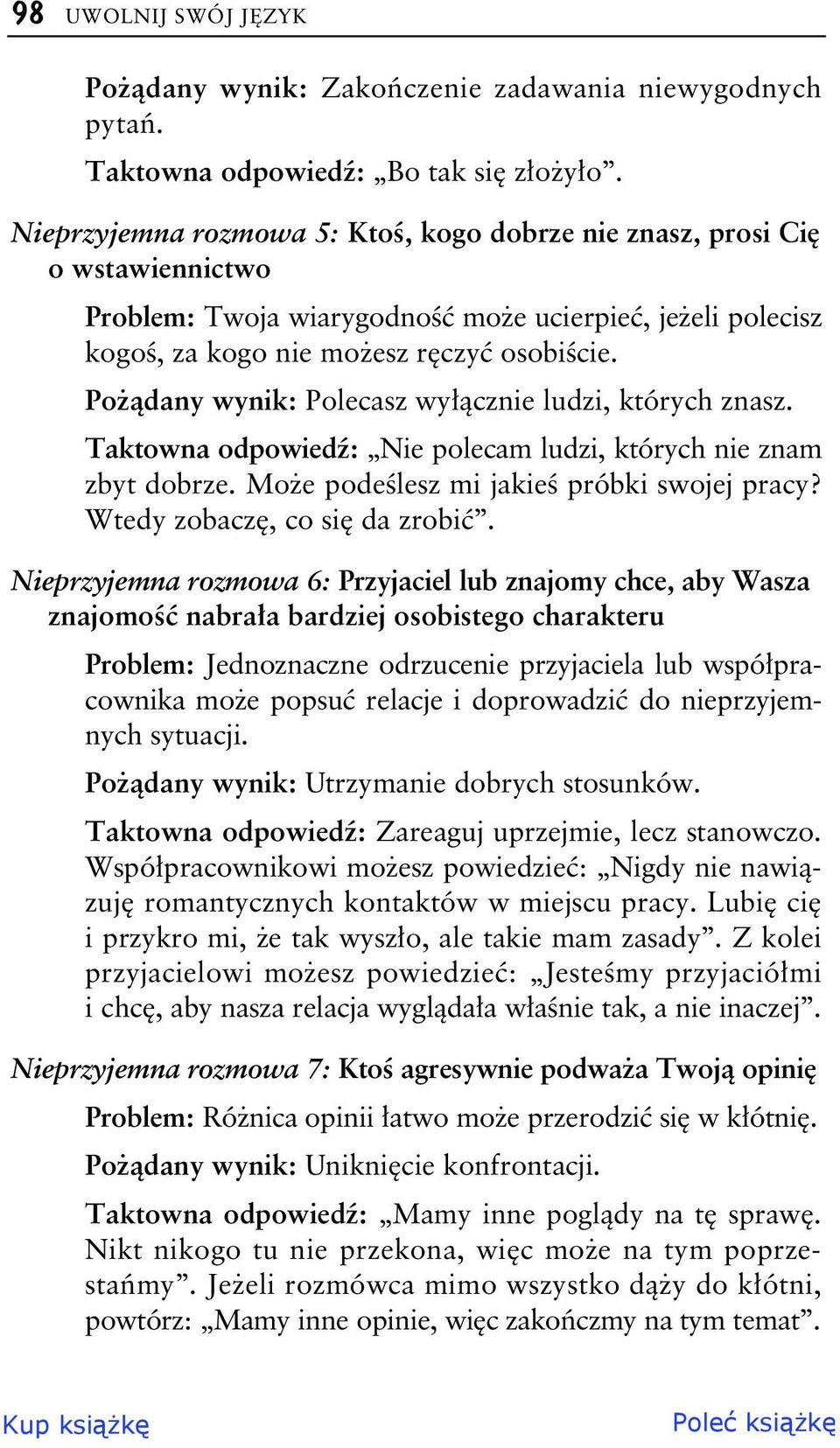 Po dany wynik: Polecasz wy cznie ludzi, których znasz. Taktowna odpowied : Nie polecam ludzi, których nie znam zbyt dobrze. Mo e pode lesz mi jakie próbki swojej pracy? Wtedy zobacz, co si da zrobi.