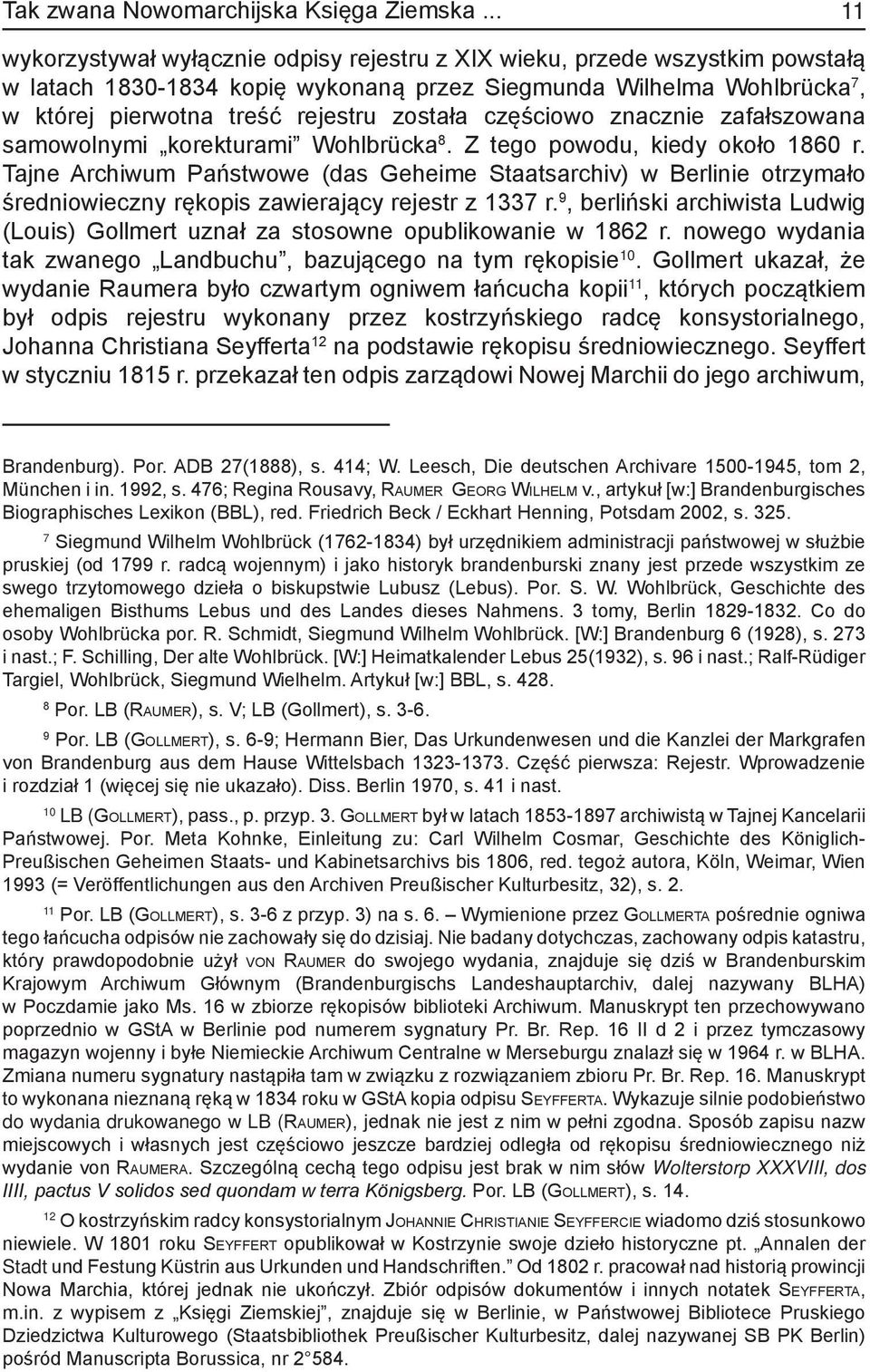 częściowo znacznie zafałszowana samowolnymi korekturami Wohlbrücka 8. Z tego powodu, kiedy około 1860 r.