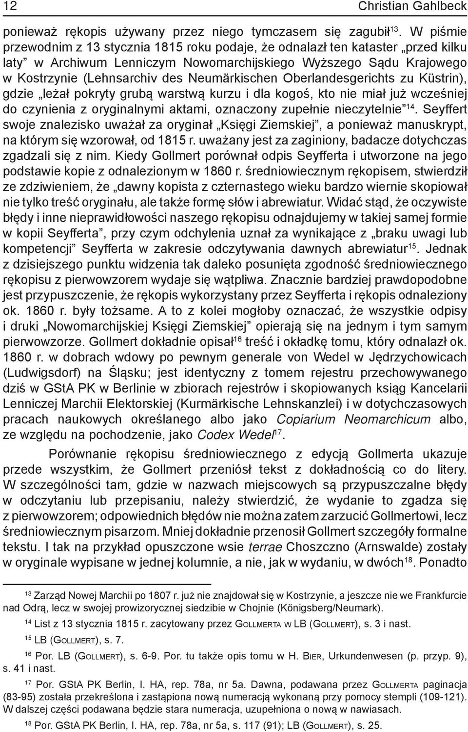 Neumärkischen Oberlandesgerichts zu Küstrin), gdzie leżał pokryty grubą warstwą kurzu i dla kogoś, kto nie miał już wcześniej do czynienia z oryginalnymi aktami, oznaczony zupełnie nieczytelnie 14.