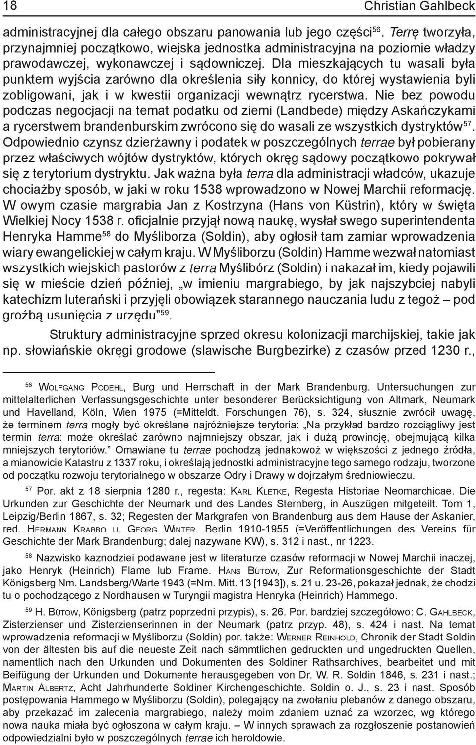 Dla mieszkających tu wasali była punktem wyjścia zarówno dla określenia siły konnicy, do której wystawienia byli zobligowani, jak i w kwestii organizacji wewnątrz rycerstwa.