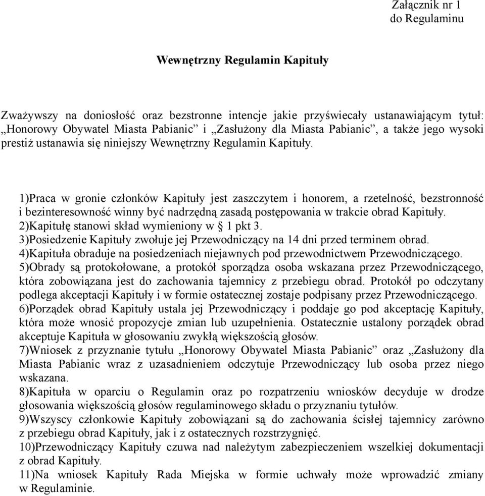 1)Praca w gronie członków Kapituły jest zaszczytem i honorem, a rzetelność, bezstronność i bezinteresowność winny być nadrzędną zasadą postępowania w trakcie obrad Kapituły.