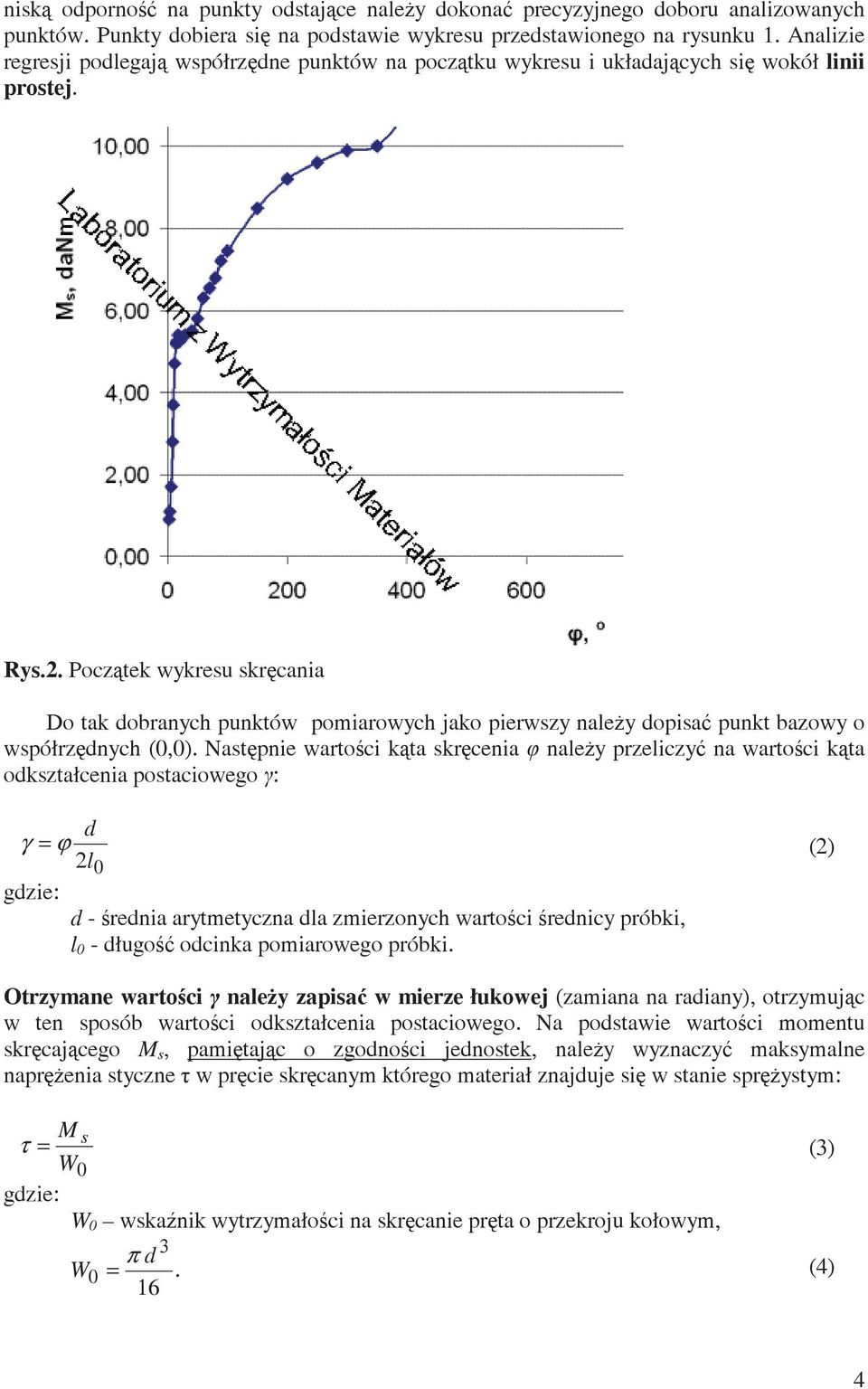 Pocztek wykresu skrcania Do tak dobranych punktów pomiarowych jako pierwszy naley dopisa punkt bazowy o współrzdnych (0,0).