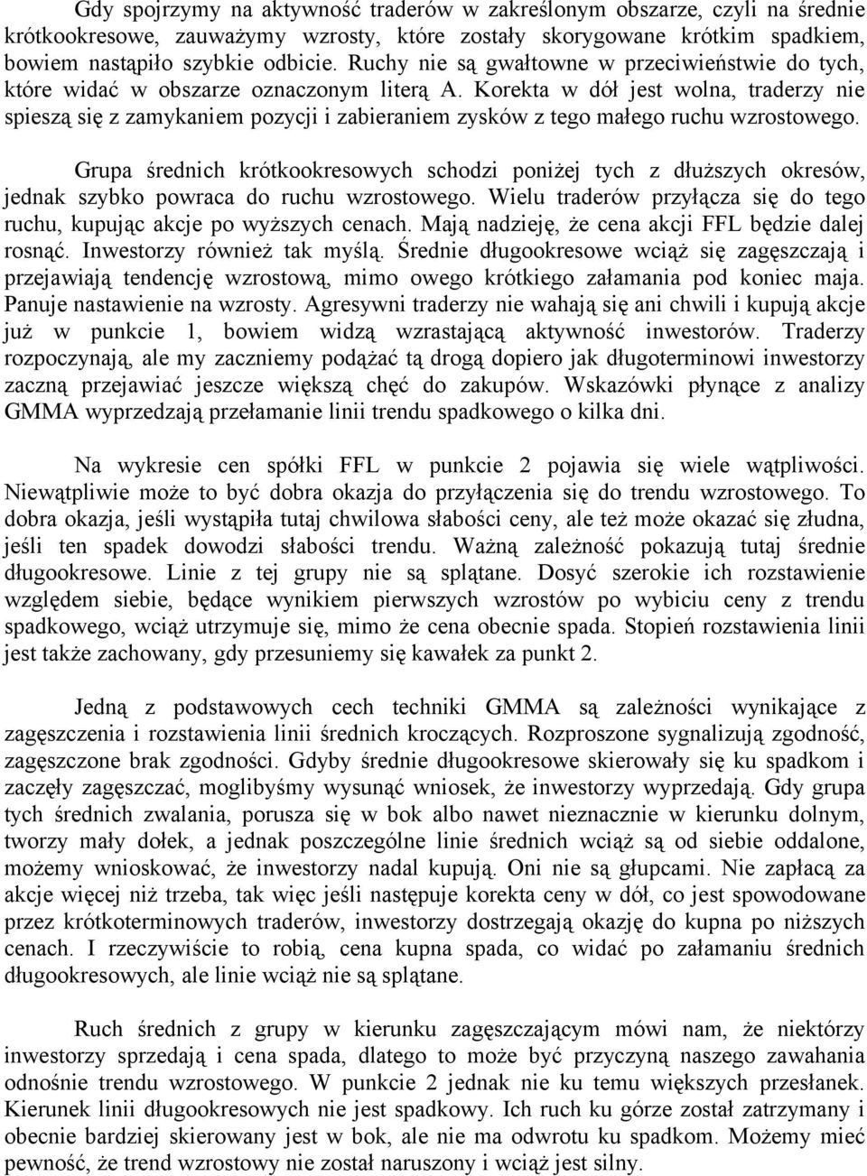 Korekta w dół jest wolna, traderzy nie spieszą się z zamykaniem pozycji i zabieraniem zysków z tego małego ruchu wzrostowego.
