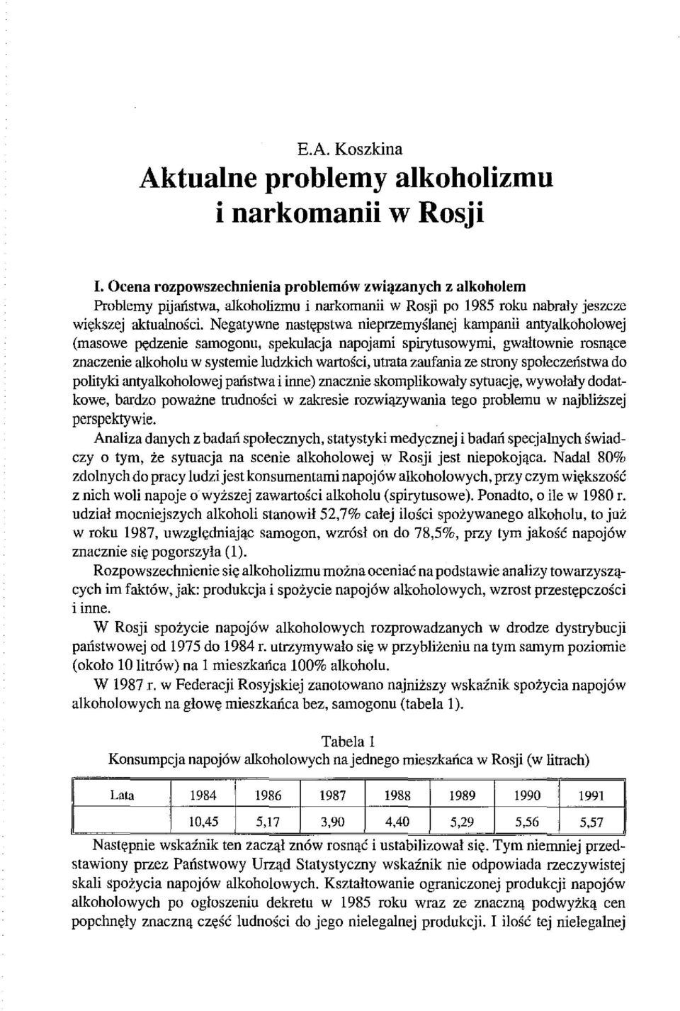 Negatywne następstwa nieprzemyślanej kampanii antyalkoholowej (masowe pędzenie samogonu, spekulacja napojami spirytusowymi, gwałtownie rosnące znaczenie alkoholu w systemie ludzkich wartości, utrata