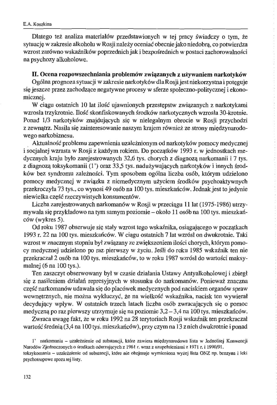 Ocena rozpowszechniania problemów związanych z używaniem narkotyków Ogólna prognoza sytuacji w zakresie narkotyków dla Rosji jest niekorzystna i potęguje się jeszcze przez zachodzące negatywne