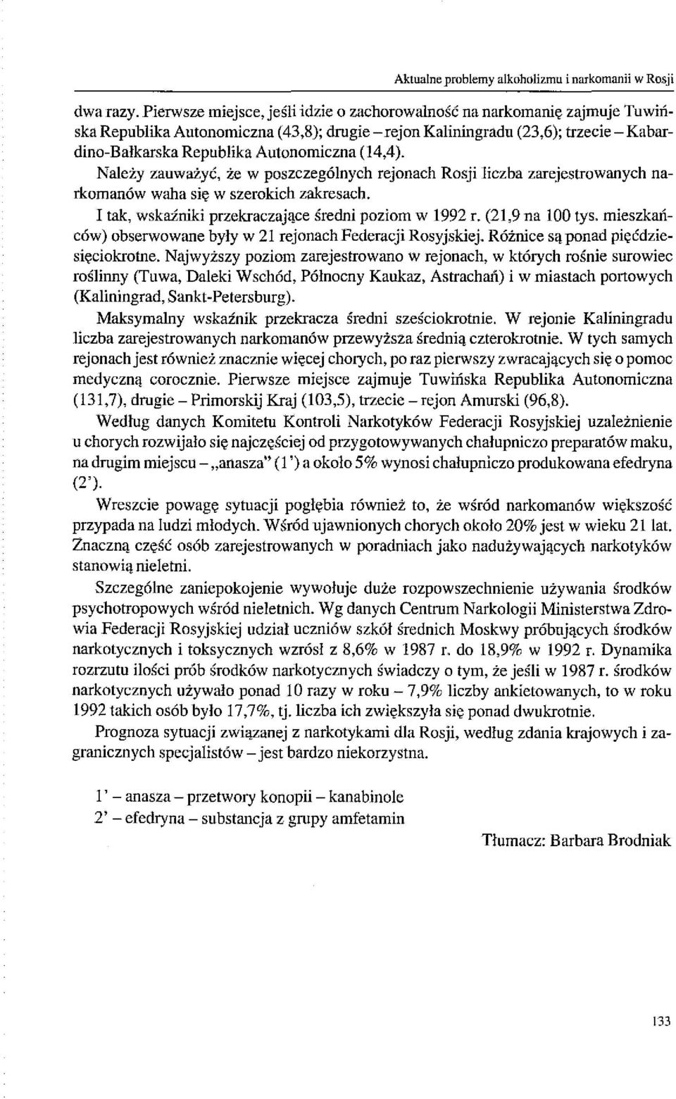 (14,4). Należy zauważyć, że w poszczególnych rejonach Rosji liczba zarejestrowanych narkomanów waha się w szerokich zakresach. I tak, wskaźniki przekraczające średni poziom w 1992 r. (21,9 na 100 tys.
