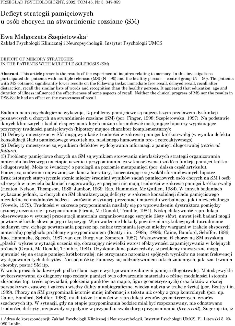This article presents the results of the experimental inquires relating to memory.
