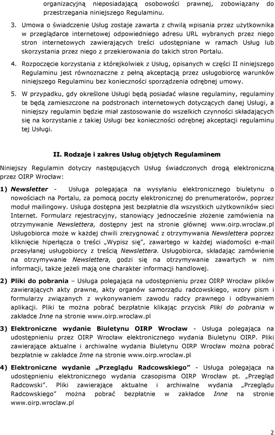 udostępniane w ramach Usług lub skorzystania przez niego z przekierowania do takich stron Portalu. 4.