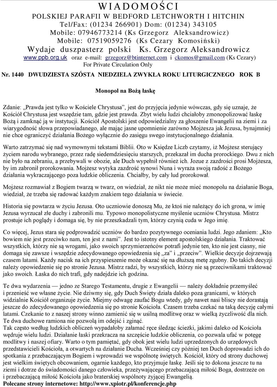 1440 DWUDZIESTA SZÓSTA NIEDZIELA ZWYKŁA ROKU LITURGICZNEGO ROK B Monopol na Bożą łaskę Zdanie: Prawda jest tylko w Kościele Chrystusa, jest do przyjęcia jedynie wówczas, gdy się uznaje, że Kościół