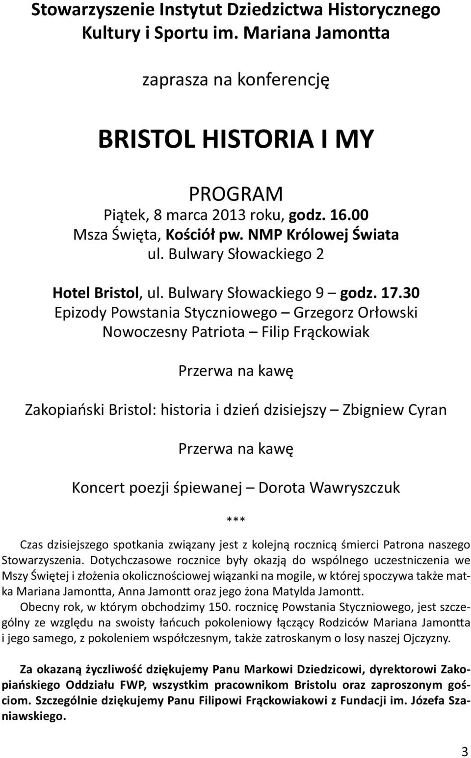 30 Epizody Powstania Styczniowego Grzegorz Orłowski Nowoczesny Patriota Filip Frąckowiak Przerwa na kawę Zakopiański Bristol: historia i dzień dzisiejszy Zbigniew Cyran Przerwa na kawę Koncert poezji