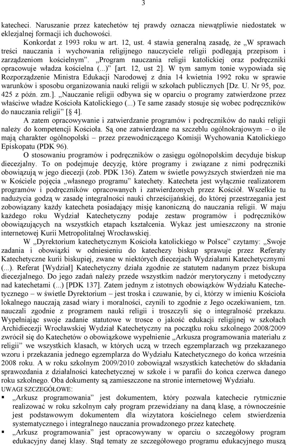 Program nauczania religii katolickiej oraz podręczniki opracowuje władza kościelna (...) [art. 12, ust 2].