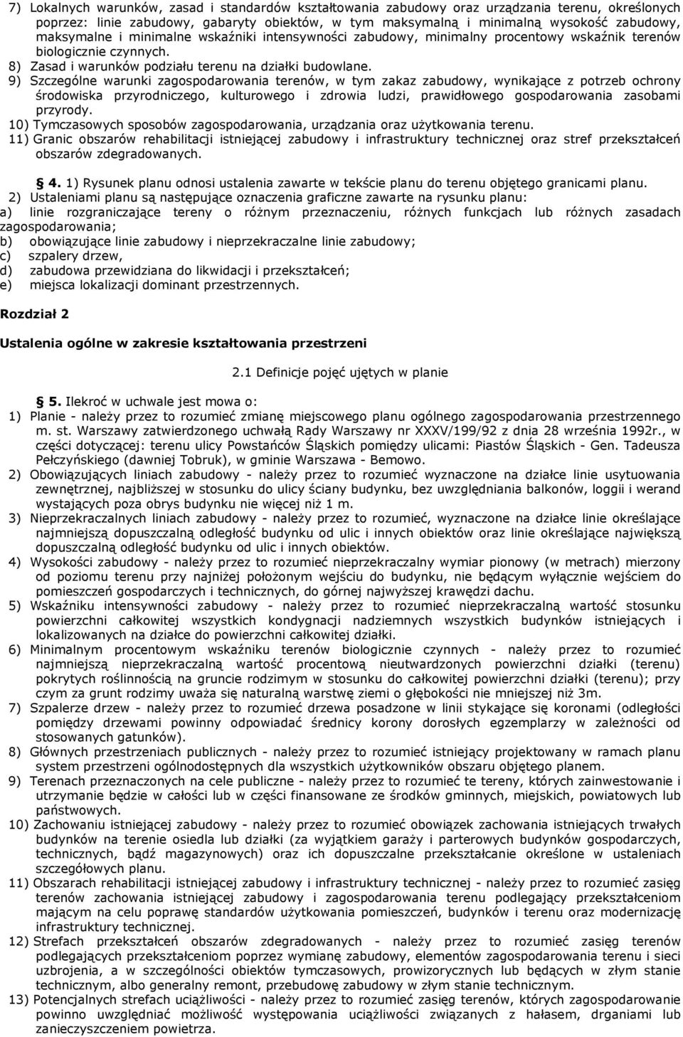 9) Szczególne warunki zagospodarowania terenów, w tym zakaz, wynikające z potrzeb ochrony środowiska przyrodniczego, kulturowego i zdrowia ludzi, prawidłowego gospodarowania zasobami przyrody.