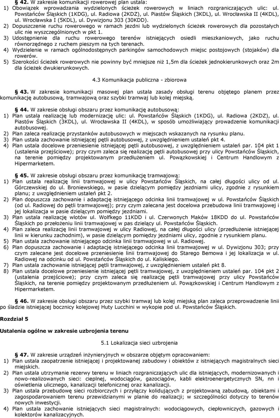 2) Dopuszczenie ruchu rowerowego w ramach jezdni lub wydzielonych ścieŝek rowerowych dla pozostałych ulic nie wyszczególnionych w pkt 1.
