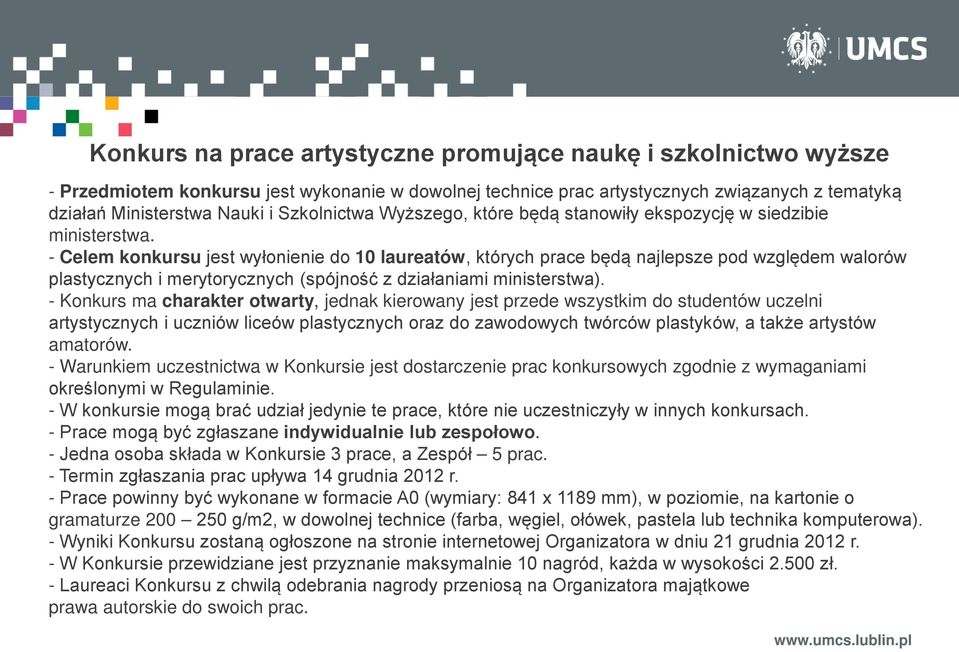 - Celem konkursu jest wyłonienie do 10 laureatów, których prace będą najlepsze pod względem walorów plastycznych i merytorycznych (spójność z działaniami ministerstwa).