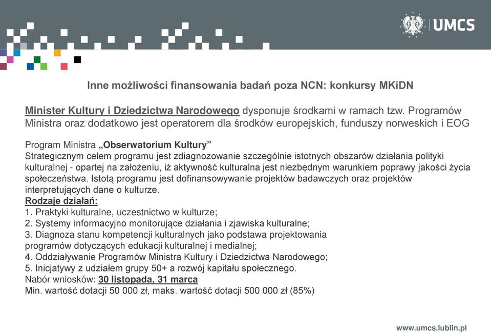 szczególnie istotnych obszarów działania polityki kulturalnej - opartej na założeniu, iż aktywność kulturalna jest niezbędnym warunkiem poprawy jakości życia społeczeństwa.