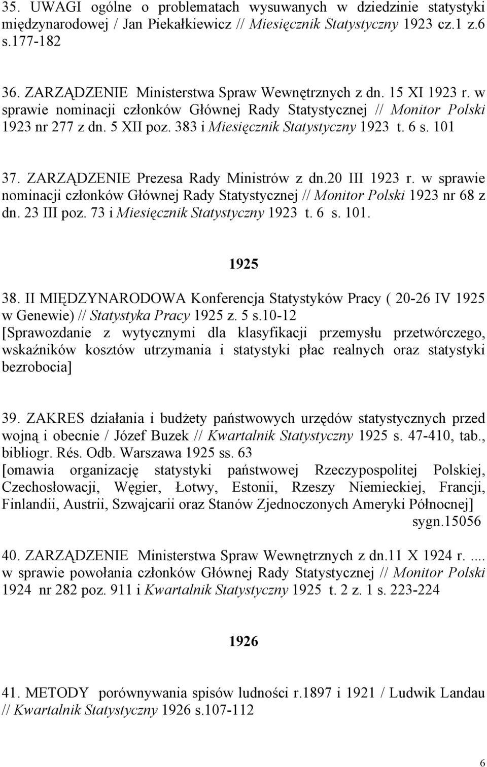 383 i Miesięcznik Statystyczny 1923 t. 6 s. 101 37. ZARZĄDZENIE Prezesa Rady Ministrów z dn.20 III 1923 r. w sprawie nominacji członków Głównej Rady Statystycznej // Monitor Polski 1923 nr 68 z dn.