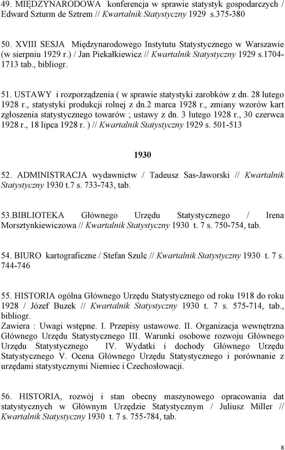 USTAWY i rozporządzenia ( w sprawie statystyki zarobków z dn. 28 lutego 1928 r., statystyki produkcji rolnej z dn.2 marca 1928 r., zmiany wzorów kart zgłoszenia statystycznego towarów ; ustawy z dn.