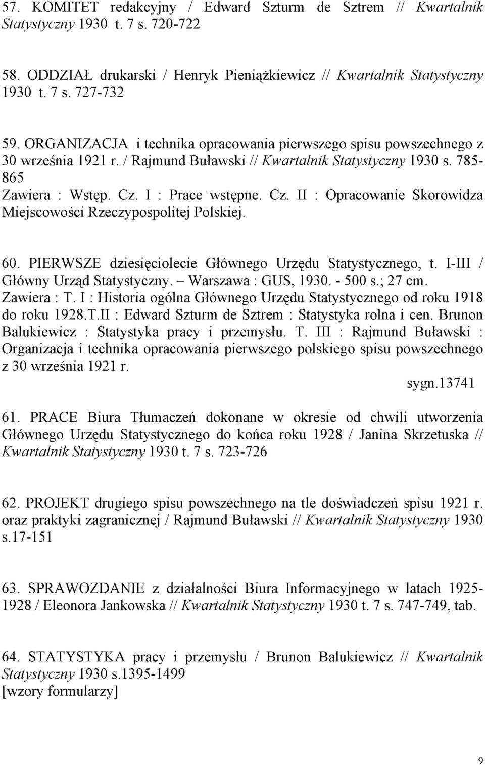 I : Prace wstępne. Cz. II : Opracowanie Skorowidza Miejscowości Rzeczypospolitej Polskiej. 60. PIERWSZE dziesięciolecie Głównego Urzędu Statystycznego, t. I-III / Główny Urząd Statystyczny.