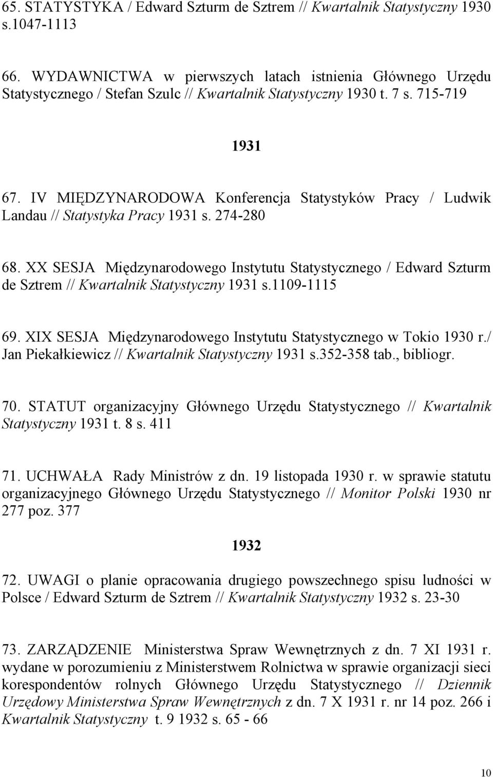 IV MIĘDZYNARODOWA Konferencja Statystyków Pracy / Ludwik Landau // Statystyka Pracy 1931 s. 274-280 68.